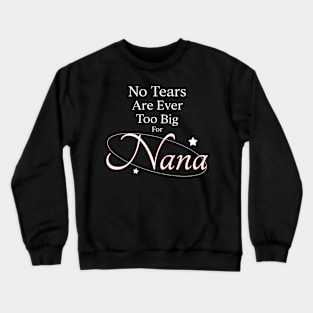 No Tears Are Ever Too Big for Nana Crewneck Sweatshirt